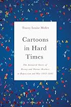 Cartoons in Hard Times: The Animated Shorts of Disney and Warner Brothers in Depression and War 1932-1945 Cartoons in Hard Times: The Animated Shorts of Disney and Warner Brothers in Depression and War 1932-1945