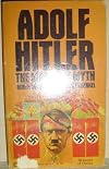 Adolf Hitler the Man & the Myth