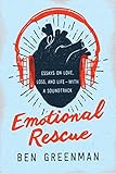 Emotional Rescue: Essays on Love, Loss, and Life--With a Soundtrack
