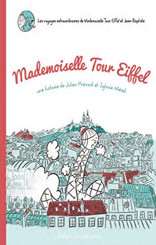 Les voyages extraordinaires de Mademoiselle Tour Eiffel et Jean-Baptiste : Mademoiselle Tour Eiffel by