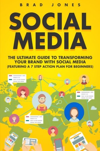 Social Media: The Ultimate Guide to Transforming Your Brand with Social Media Social Media: The Ultimate Guide to Transforming Your Brand with Social Media