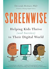 Screenwise: Helping Kids Thrive (and Survive) in Their Digital World