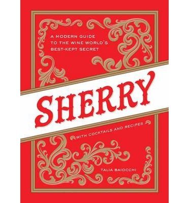 BY Baiocchi, Talia ( Author ) [{ Sherry: A Modern Guide to the Wine World's Best-Kept Secret, with Cocktails and Recipes By Baiocchi, Talia ( Author ) Oct - 14- 2014 ( Hardcover ) } ]