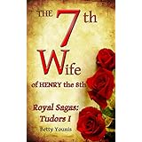 The 7th Wife of Henry the 8th: Royal Sagas: Tudors I