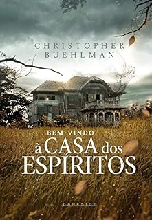 Livro Bem-Vindo à Casa dos Espíritos: Um lugar que esconde os mais sombrios segredos. Seja bem-vindo. Mas fique de olhos bem abertos
