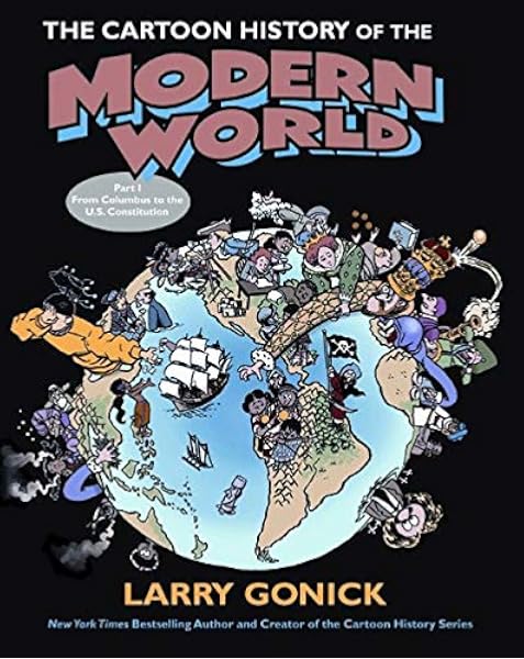 The Cartoon History Of The Modern World Part 1 From Columbus To The U S Constitution Gonick Larry Amazon Com Books
