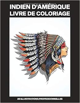 Indien D Amerique Livre De Coloriage Livre De Coloriage Pour Adultes Offrant De Superbes Amerindiens Dessins 25 Illustrations Professionnelles Pour A Colorier Pour Adultes French Edition Publications Nord Ouest Amazon Com Books