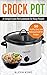 Crock Pot: A Simple Crock Pot Cookbook For Busy People - 50 Healthy, Easy, and Delicious Crock Pot Recipes (The CrockPot Bible 1)