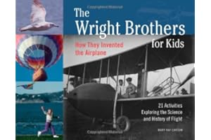 The Wright Brothers for Kids: How They Invented the Airplane, 21 Activities Exploring the Science and History of Flight (1) (For Kids series)