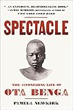 Spectacle: The Astonishing Life of Ota Benga by 