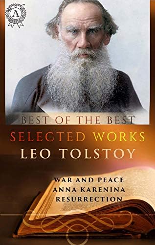 Selected works of Leo Tolstoy: War and Peace, Anna Karenina, Resurrection