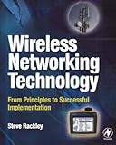 Wireless Networking Technology: From Principles to Successful Implementation by 