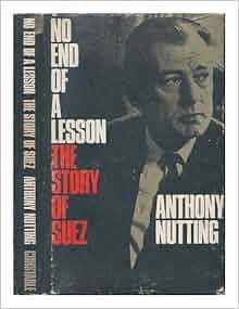 No End Of A Lesson The Story Of Suez Anthony Nutting