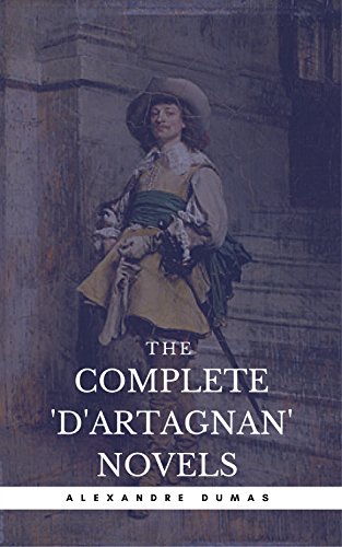 Alexandre Dumas: The Complete'D'Artagnan' Novels [The Three Musketeers, Twenty Years After, The Vicomte of Bragelonne: Ten Years Later] (Book Center) (The Greatest Fictional Characters of All Time)