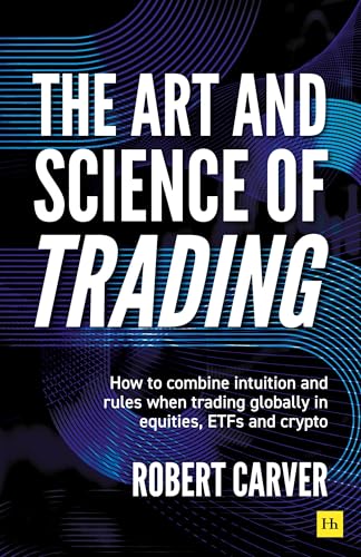 The Art and Science of Trading: How to combine intuition and rules when trading globally in equities, ETFs and crypto