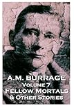 A.M. Burrage - Fellow Mortals & Other Stories: Classics From The Master Of Horror