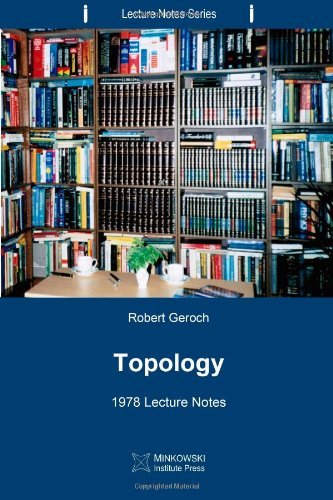 By Robert Geroch Topology: 1978 Lecture Notes (Lecture Notes Series) (Volume 6) (1st First Edition) [Paperback]