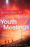 Not the Same Old, Done-it-before Youth Meetings (Setting the Pace for Christian Youth) by Tim Ferguson