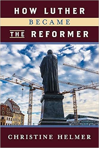 How Luther Became the Reformer How Luther Became the Reformer