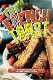 The French Toast Cookbook: Simple and Delicious French Toast Recipes for Breakfast