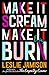 Make It Scream, Make It Burn: Essays - Book by Leslie Jamison