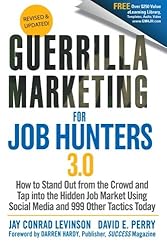 Guerrilla Marketing for Job Hunters 3.0: How to Stand Out from the Crowd and Tap Into the Hidden Job Market using Social Media and 999 other Tactics Today