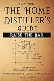 Raise the Bar - The Home Distiller’s Guide: Home distilling - How to make moonshine, vodka, whiske