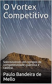Livro O Vortex Competitivo: Sobrevivendo em tempos de competitividade quântica e caótica.