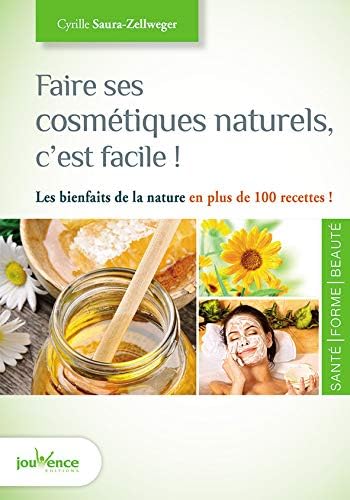 Faire ses cosmétiques naturels, c'est facile !: 100 recettes pour elle et lui