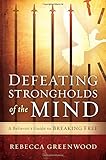 Defeating Strongholds of the Mind: A Believer's Guide to Breaking Free