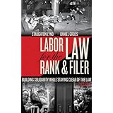 Labor Law for the Rank & Filer: Building Solidarity While Staying Clear of the Law