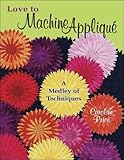 Love to Machine Applique: A Medley of Techniques by 