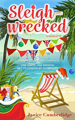 Sleighwrecked: One Santa, One Mission: Get to London by Christmas. by [Cumberlidge, Janice]