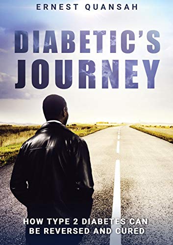 Diabetic's Journey: How Type 2 Diabetes Can be Reversed and Cured by Ernest Quansah