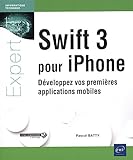 Swift 3 pour Iphone : Développez vos premières applications mobiles by