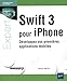 Swift 3 pour Iphone : Développez vos premières applications mobiles by
