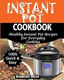 Instant Pot Cookbook: Healthy Instant Pot Recipes For Everyday Cooking. Instant Pot Cookbook: Healthy Instant Pot Recipes For Everyday Cooking.