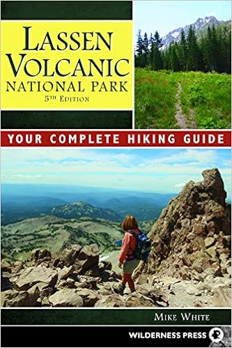 Lassen Volcanic National Park Your Complete Hiking Guide White Mike 9780899977997 Amazon Com Books