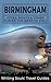 Birmingham: Cities, Sights And Other Places You NEED To Visit (Great Britain, London, Birmingham, Glasgow, Liverpool, Bristol, Manchester Book 3) by