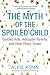 The Myth of the Spoiled Child: Coddled Kids, Helicopter Parents, and Other Phony Crises