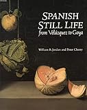 Spanish Still Life from Velazquez to Goya by 