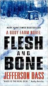 Flesh and Bone: A Body Farm Novel: Jefferson Bass: 9780062277374 ...