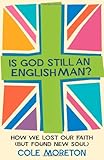 Is God Still An Englishman?: How We Lost Our Faith (But Found New Soul) by