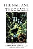 The Nail and the Oracle: Volume XI: The Complete Stories of Theodore Sturgeon: Complete Stories of Theodore Sturgeon v. 11