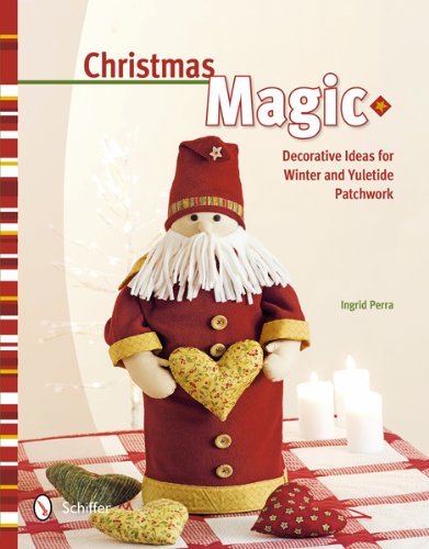 Christmas Magic: Decorative Ideas for Winter & Yuletide Patchwork by Ingrid Perra