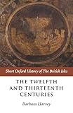 The Twelfth and Thirteenth Centuries: 1066 - c. 1280 (Short Oxford History of the British Isles)