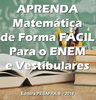 Livro APRENDA MATEMÁTICA DE FORMA FÁCIL PARA O ENEM: Curso aplicado de matemática básica para o Ensino Médio