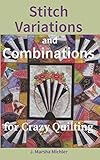 Stitch Variations and Combinations for Crazy Quilting by J. Marsha Michler