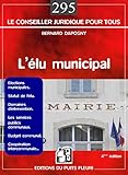 L'élu municipal: Elections municipales. Statut de l'élu. Domaines d'intervention. Les services publics communaux. Budget communal. Coopération ... juridique pour tous) (French Edition) by 