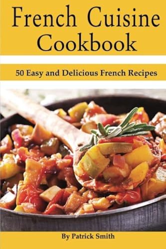 Download French Cuisine Cookbook: 50 Easy and Delicious French Recipes PDF
